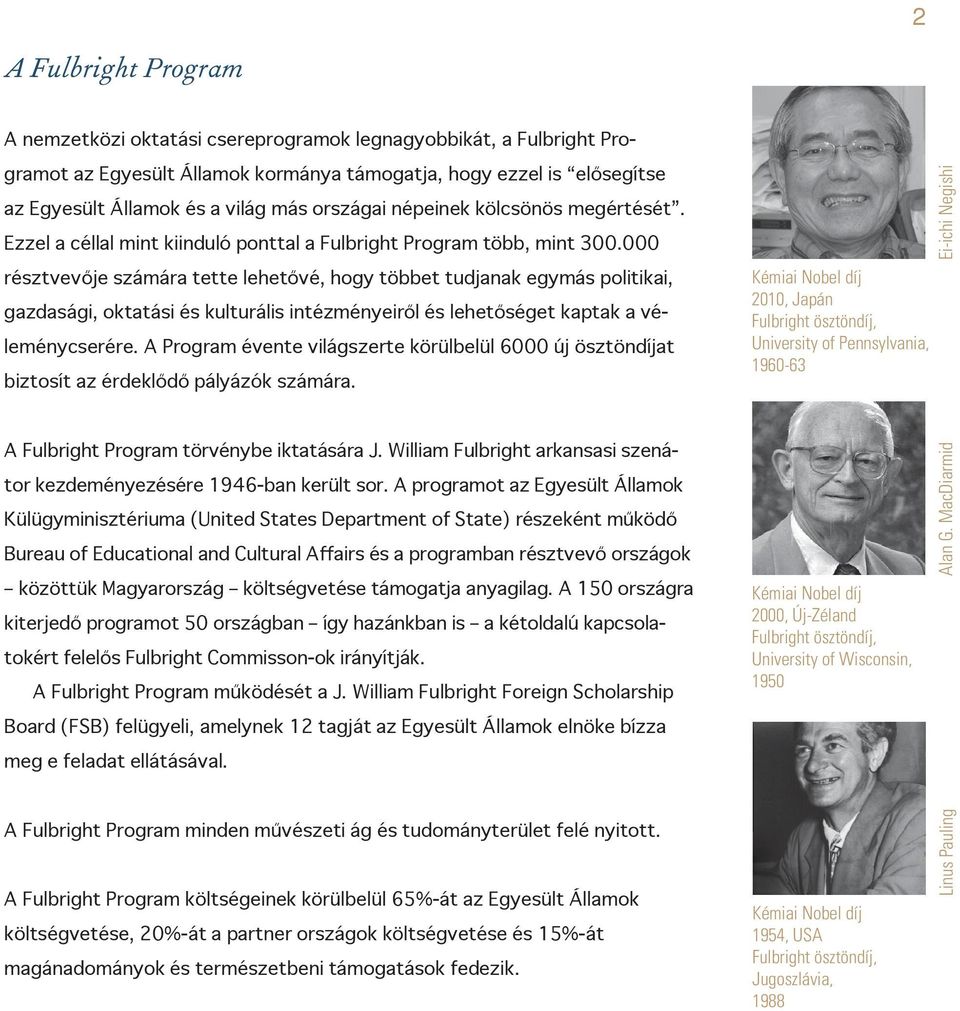 000 résztvevője számára tette lehetővé, hogy többet tudjanak egymás politikai, gazdasági, oktatási és kulturális intézményeiről és lehetőséget kaptak a véleménycserére.