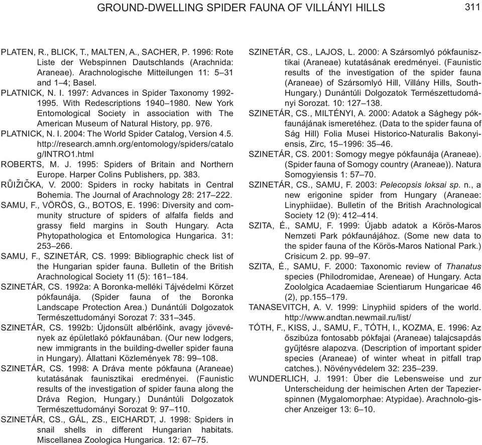 New York Entomological Society in association with The American Museum of Natural History, pp. 976. PLATNICK, N. I. 2004: The World Spider Catalog, Version 4.5. http://research.amnh.