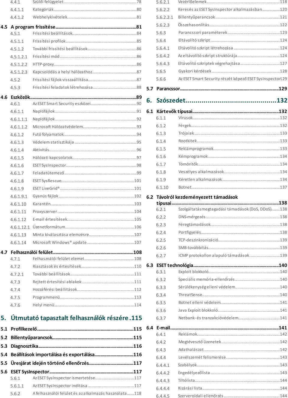 6.4.1 Eltávolító...124 szkript létrehozása mód 4.5.1.2.1 Frissítési...86 5.6.4.2 Az...124 eltávolító szkript struktúrája 4.5.1.2.2 HTTP-proxy...86 5.6.4.3 Eltávolító...127 szkriptek végrehajtása 4.5.1.2.3 Kapcsolódás.