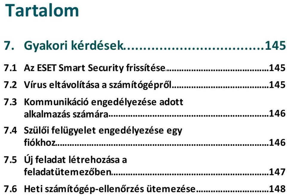 ..146 alkalmazás számára 7.4 Szülői felügyelet engedélyezése egy fiókhoz...146 7.