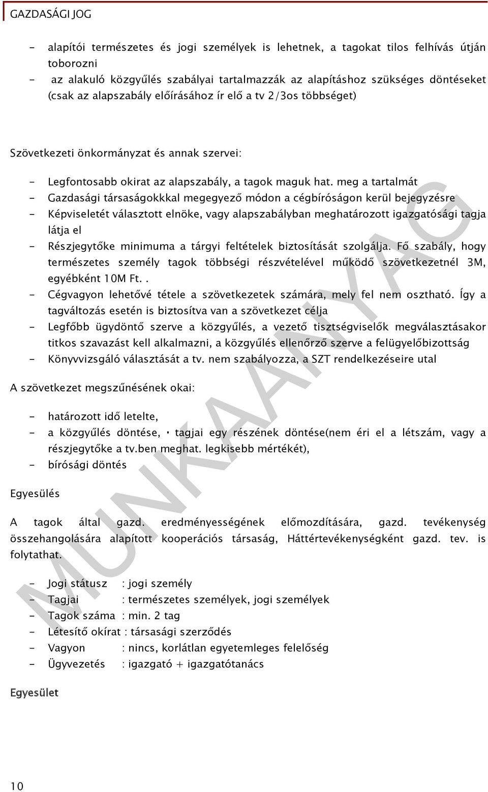 meg a tartalmát - Gazdasági társaságokkkal megegyező módon a cégbíróságon kerül bejegyzésre - Képviseletét választott elnöke, vagy alapszabályban meghatározott igazgatósági tagja látja el -