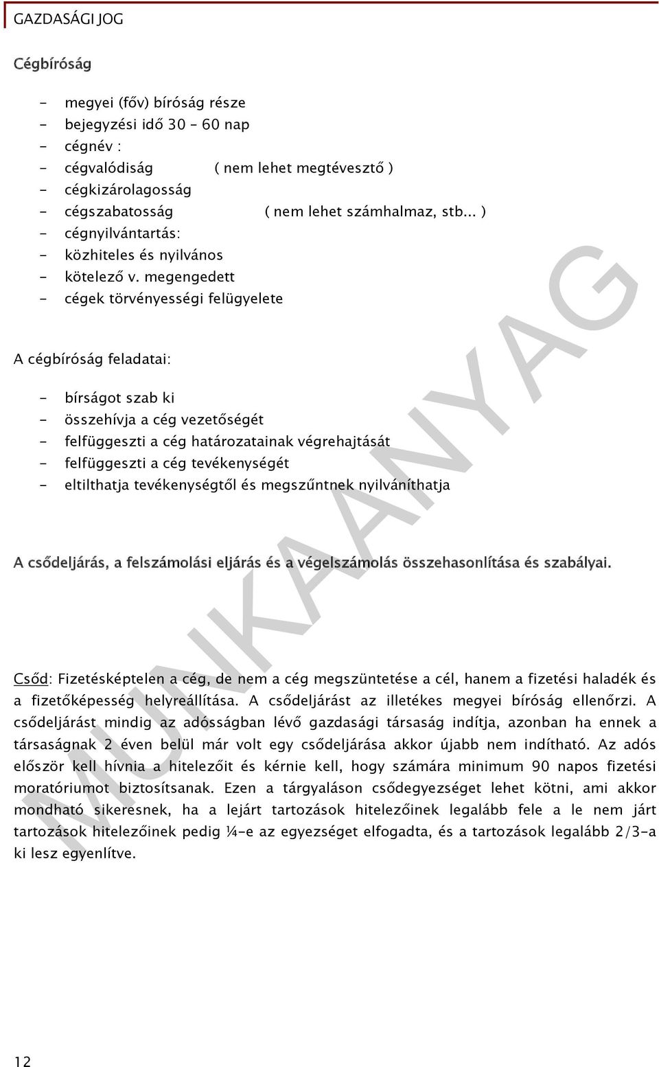 megengedett - cégek törvényességi felügyelete A cégbíróság feladatai: - bírságot szab ki - összehívja a cég vezetőségét - felfüggeszti a cég határozatainak végrehajtását - felfüggeszti a cég