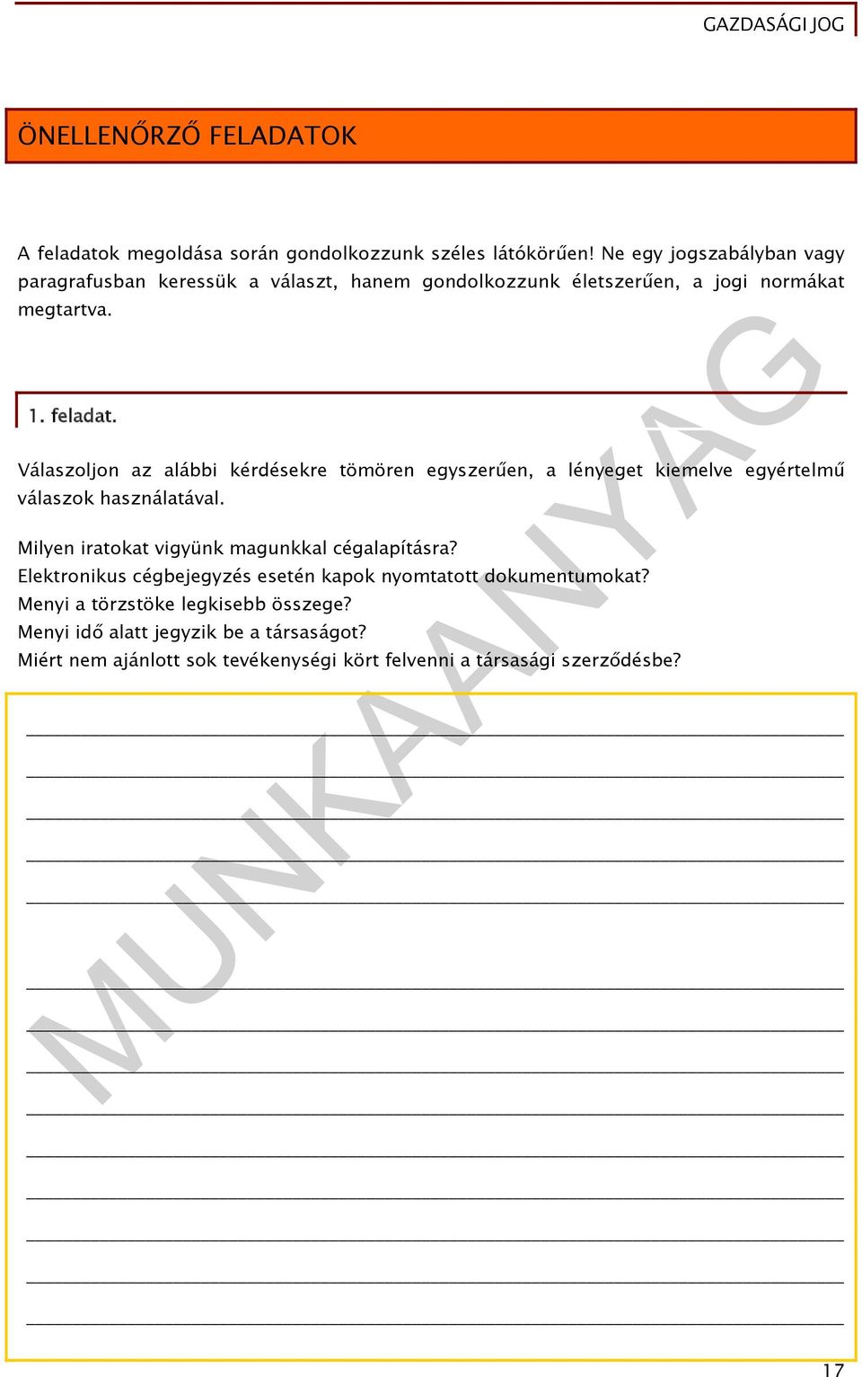 Válaszoljon az alábbi kérdésekre tömören egyszerűen, a lényeget kiemelve egyértelmű válaszok használatával.