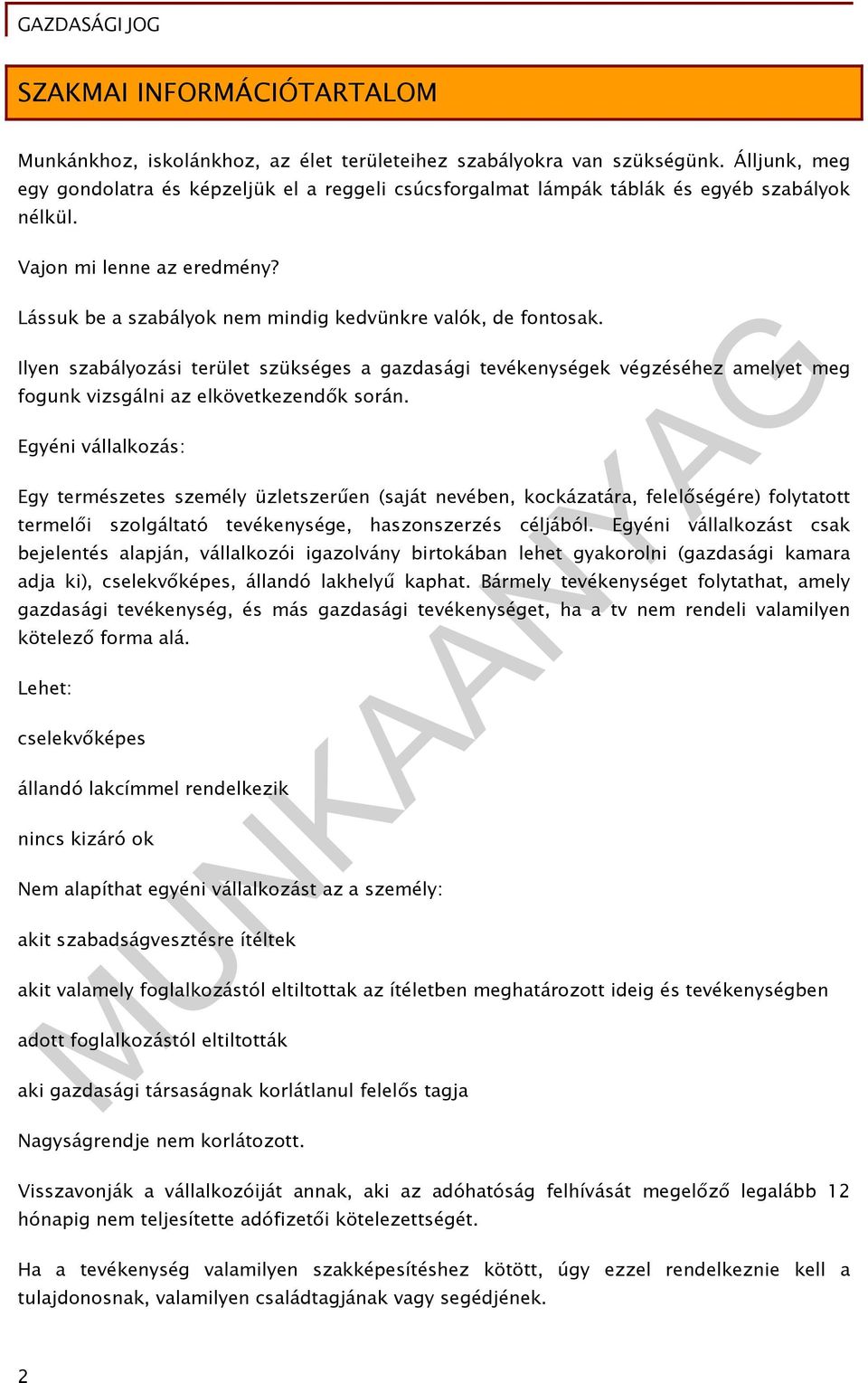 Ilyen szabályozási terület szükséges a gazdasági tevékenységek végzéséhez amelyet meg fogunk vizsgálni az elkövetkezendők során.