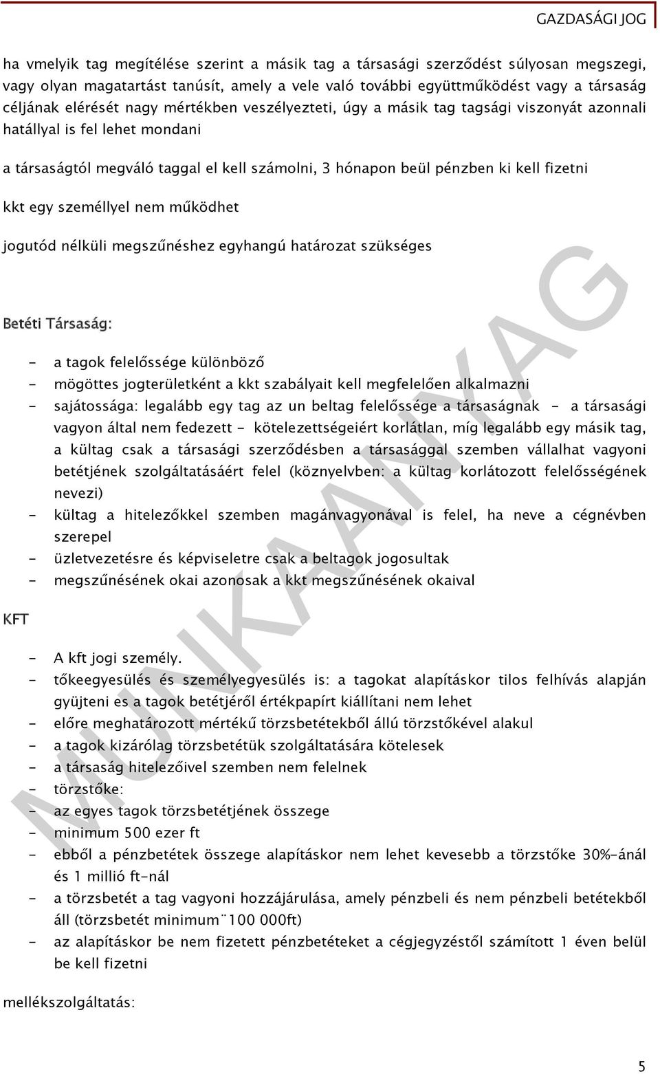 személlyel nem működhet jogutód nélküli megszűnéshez egyhangú határozat szükséges Betéti Társaság: KFT - a tagok felelőssége különböző - mögöttes jogterületként a kkt szabályait kell megfelelően