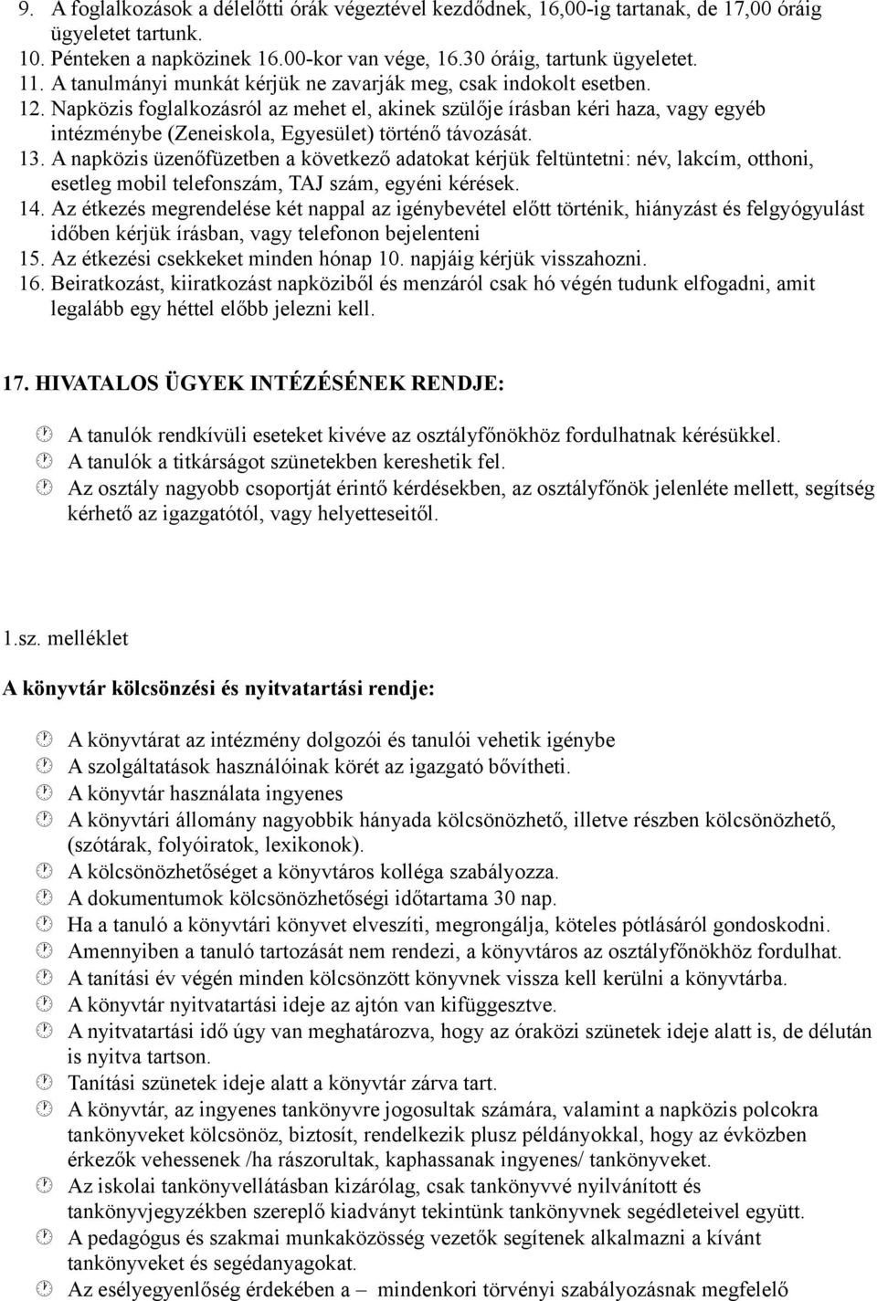 Napközis foglalkozásról az mehet el, akinek szülője írásban kéri haza, vagy egyéb intézménybe (Zeneiskola, Egyesület) történő távozását. 13.