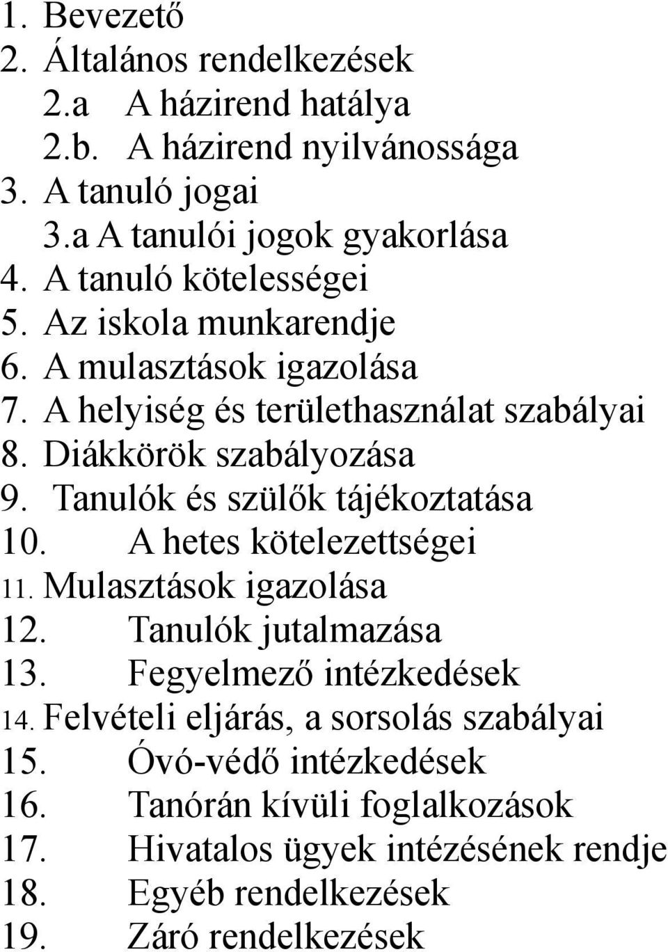 Tanulók és szülők tájékoztatása 10. A hetes kötelezettségei 11. Mulasztások igazolása 12. Tanulók jutalmazása 13. Fegyelmező intézkedések 14.