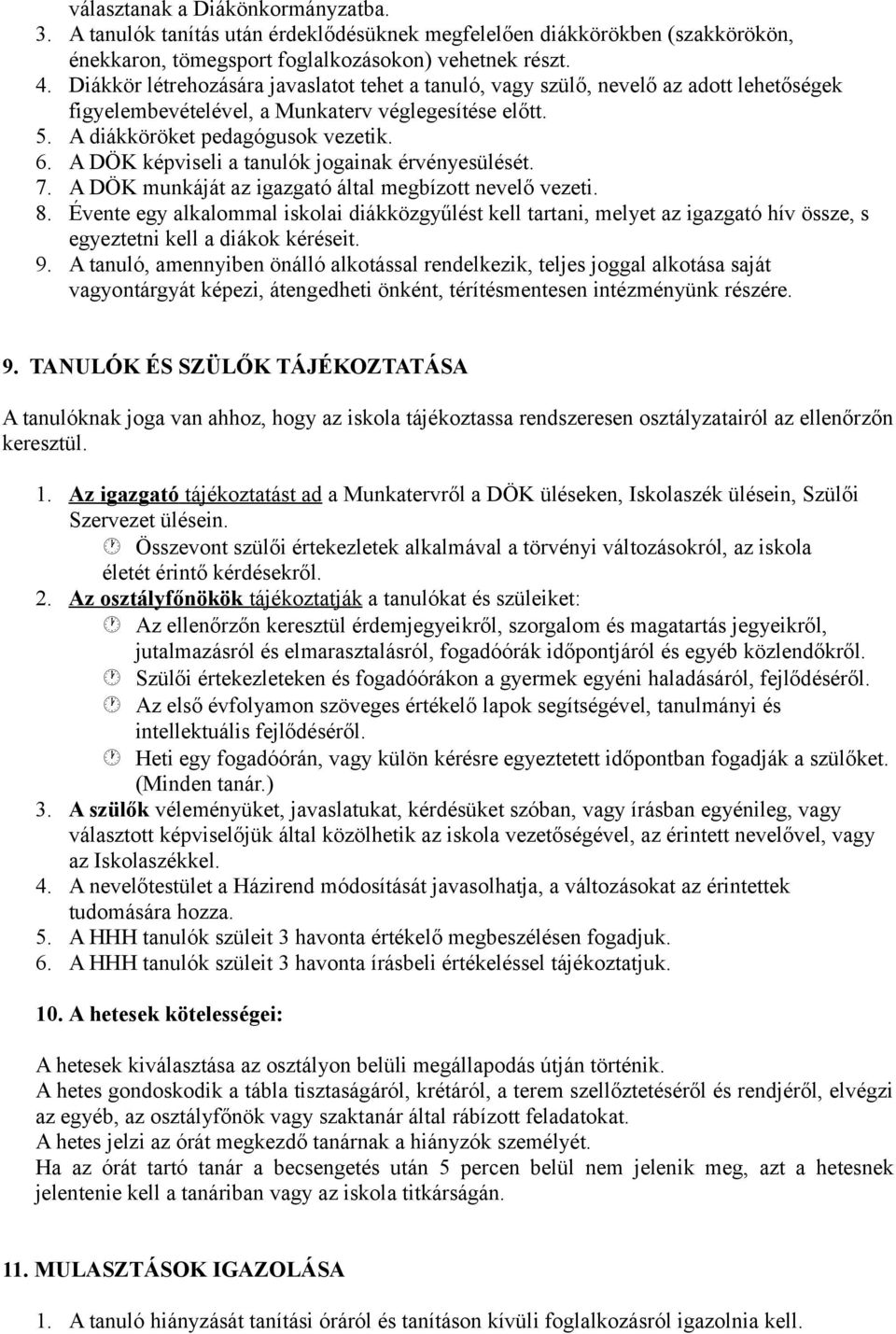 A DÖK képviseli a tanulók jogainak érvényesülését. 7. A DÖK munkáját az igazgató által megbízott nevelő vezeti. 8.