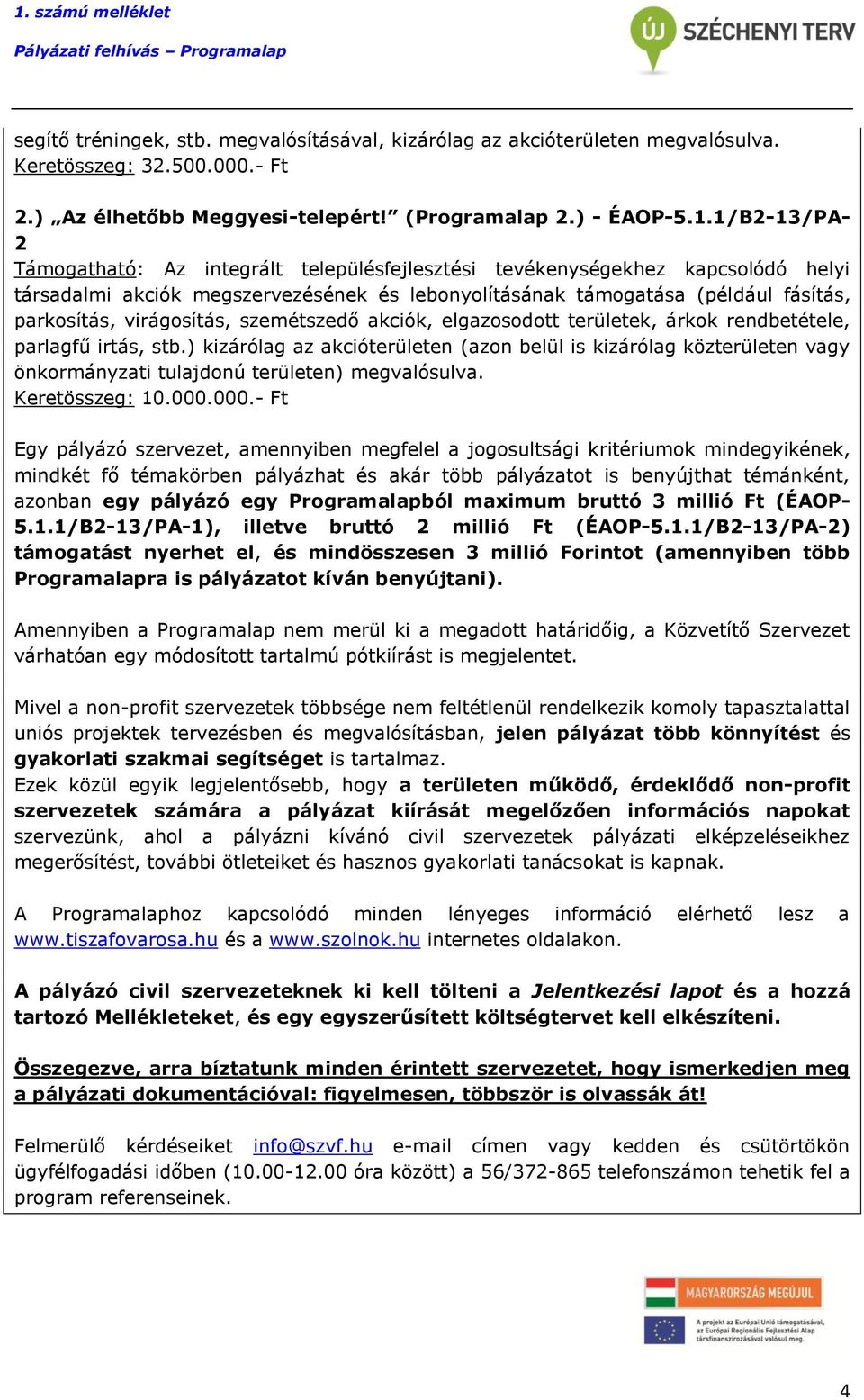 virágosítás, szemétszedő akciók, elgazosodott területek, árkok rendbetétele, parlagfű irtás, stb.