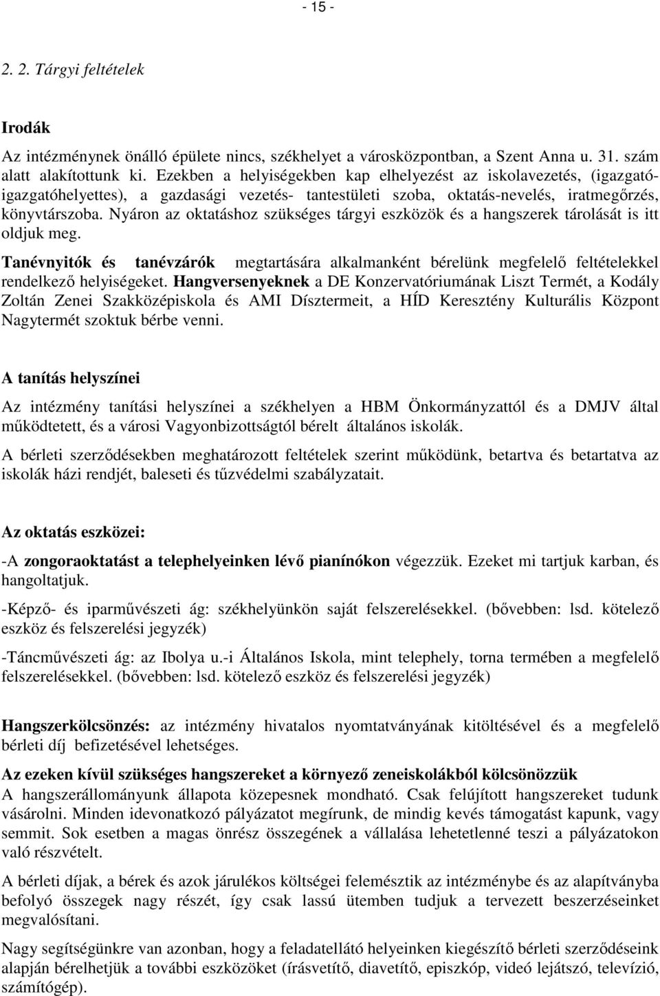 Nyáron az oktatáshoz szükséges tárgyi eszközök és a hangszerek tárolását is itt oldjuk meg.