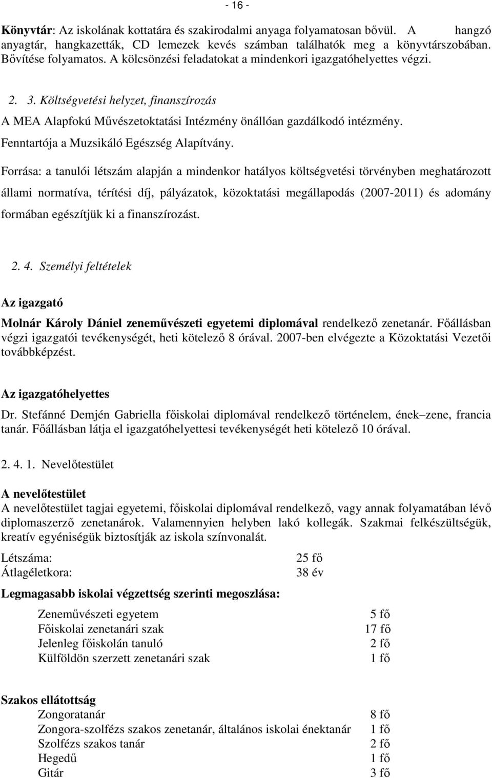 Fenntartója a Muzsikáló Egészség Alapítvány.