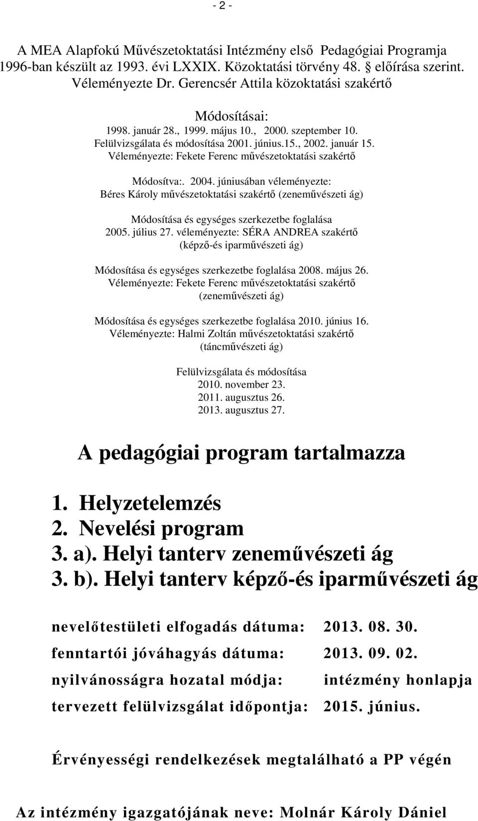 Véleményezte: Fekete Ferenc művészetoktatási szakértő Módosítva:. 2004.