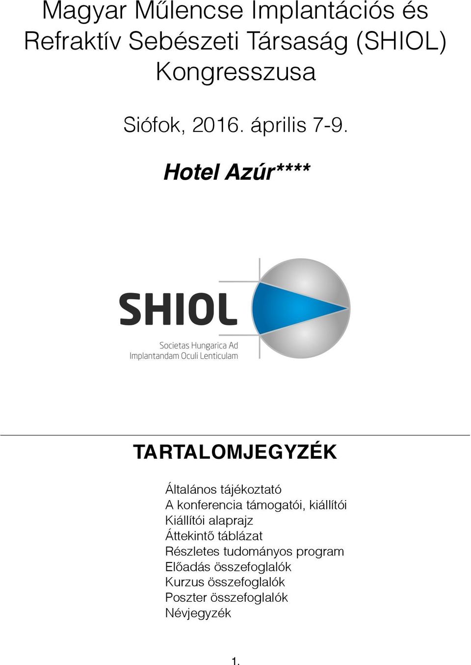 Hotel Azúr**** TARTALOMJEGYZÉK Általános tájékoztató A konferencia támogatói,