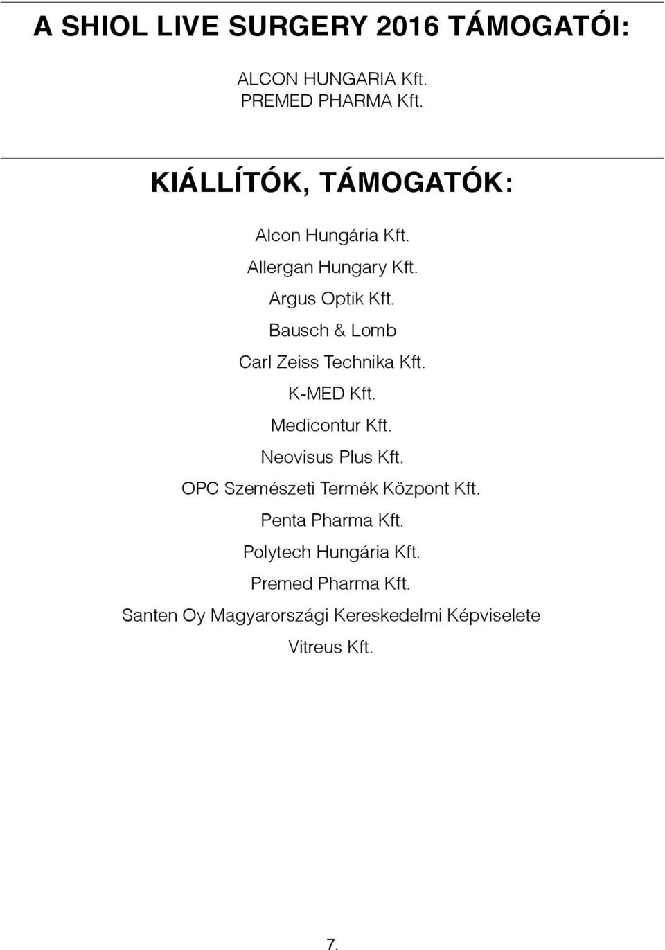 Bausch & Lomb Carl Zeiss Technika Kft. K-MED Kft. Medicontur Kft. Neovisus Plus Kft.