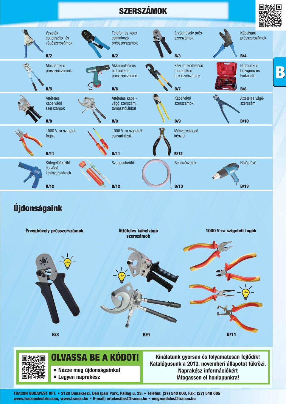 Kábelvágó szerszámok Áttételes vágószerszám B/9 B/9 B/9 B/10 -ra szigetelt fogók -ra szigetelt csavarhúzók Műszerészfogó készlet B/11 B/11 B/12 Kötegelőfeszítő és vágó kéziszerszámok Szegecsbeütő