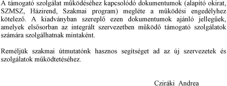 A kiadványban szereplő ezen dokumentumok ajánló jellegűek, amelyek elsősorban az integrált szervezetben