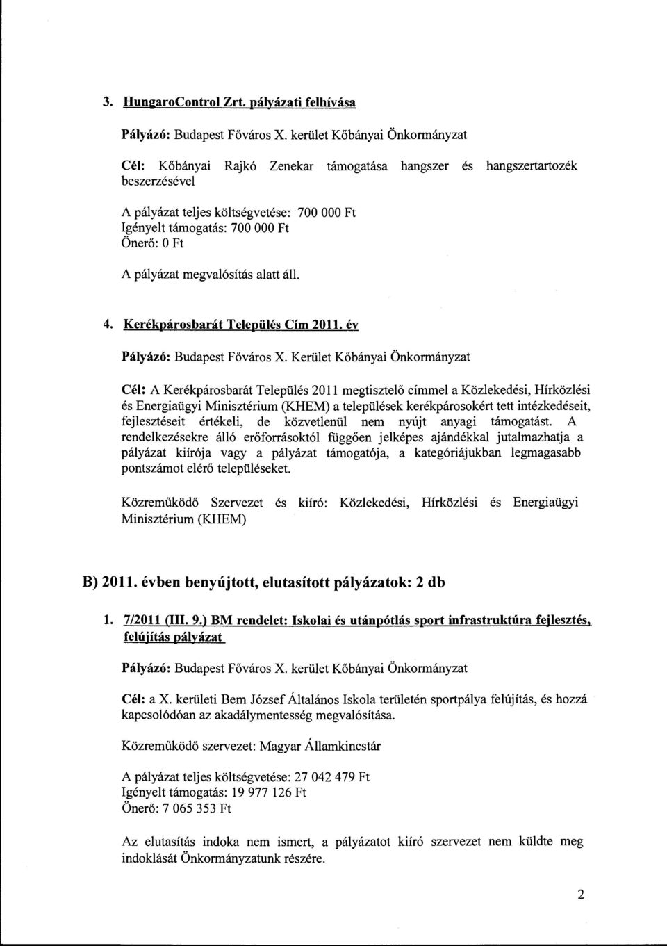 páyázat megvaósítás aatt á. 4. Kerékpárosbarát Teepüés Cím 2011. év Páyázó: Budapest Főváros X.