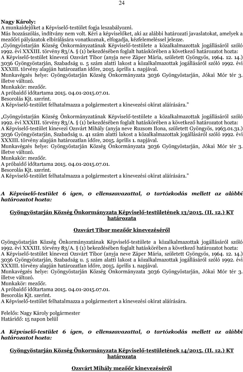 Gyöngyöstarján Község Önkormányzatának Képviselő-testülete a közalkalmazottak jogállásáról szóló 1992. évi XXXIII. törvény 83/A.