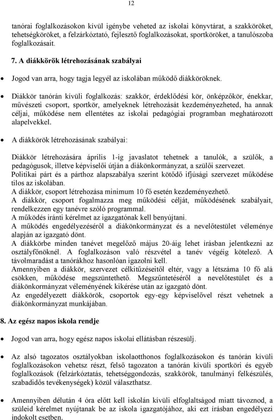 Diákkör tanórán kívüli foglalkozás: szakkör, érdeklődési kör, önképzőkör, énekkar, művészeti csoport, sportkör, amelyeknek létrehozását kezdeményezheted, ha annak céljai, működése nem ellentétes az