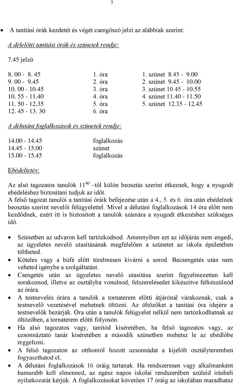 óra A délutáni foglalkozások és szünetek rendje: 14.00-14.45 foglalkozás 14.45-15.00 szünet 15.00-15.