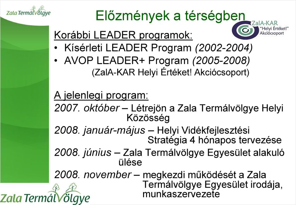 október Létrejön a Zala Termálvölgye Helyi Közösség 2008.