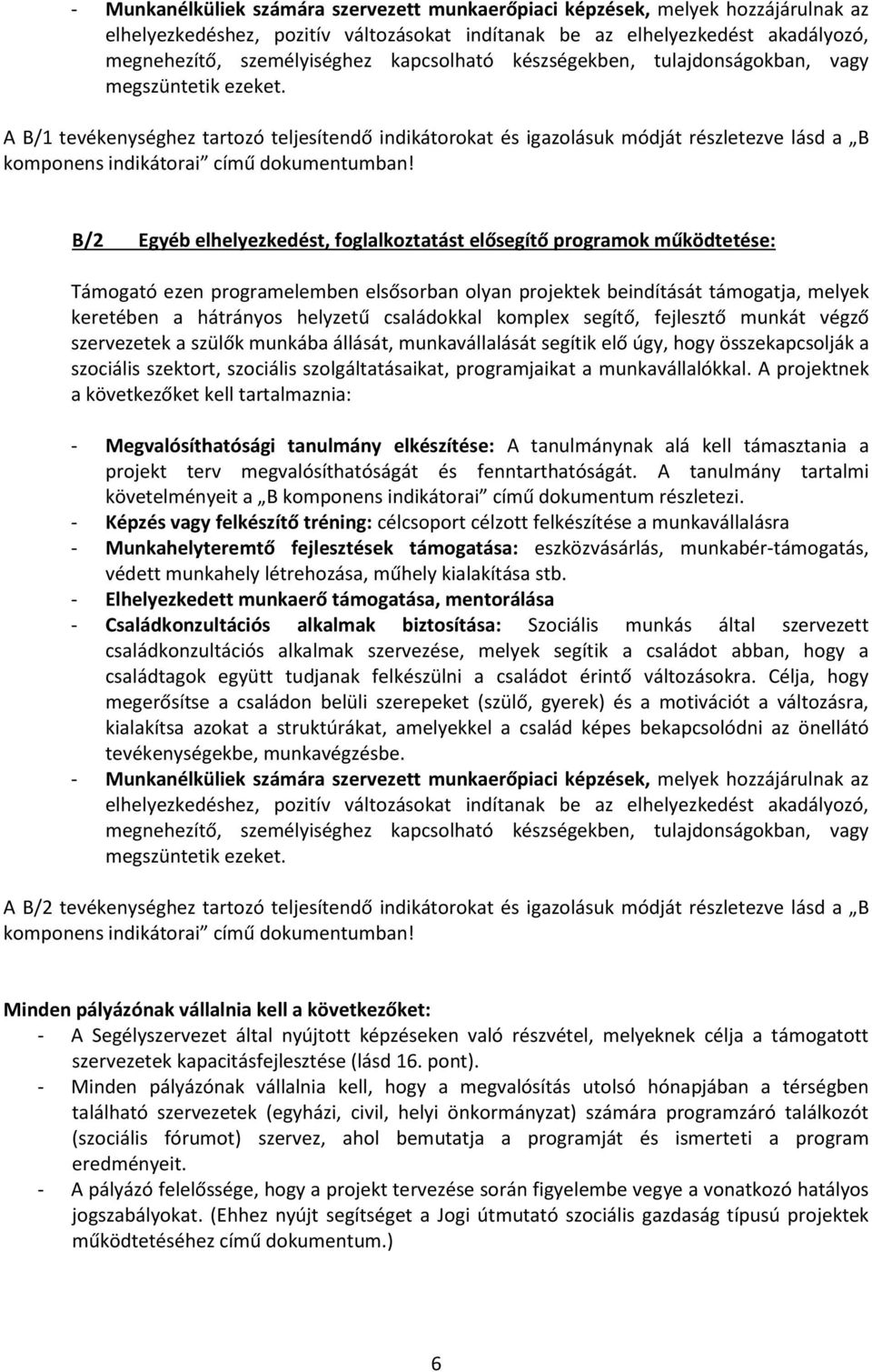 A B/1 tevékenységhez tartozó teljesítendő indikátorokat és igazolásuk módját részletezve lásd a B komponens indikátorai című dokumentumban!