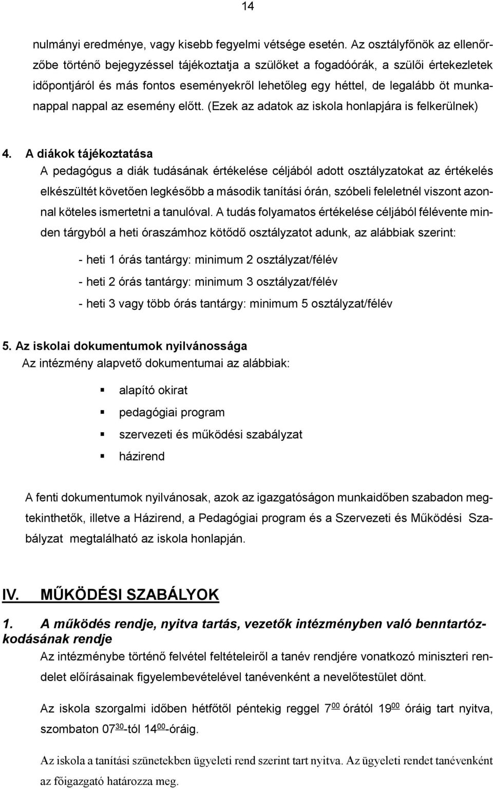 munkanappal nappal az esemény előtt. (Ezek az adatok az iskola honlapjára is felkerülnek) 4.