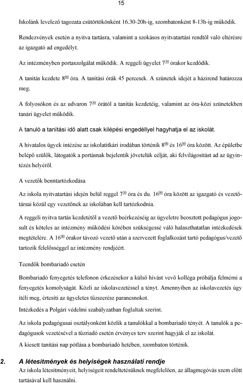 A reggeli ügyelet 7 30 órakor kezdődik. A tanítás kezdete 8 00 óra. A tanítási órák 45 percesek. A szünetek idejét a házirend határozza meg.