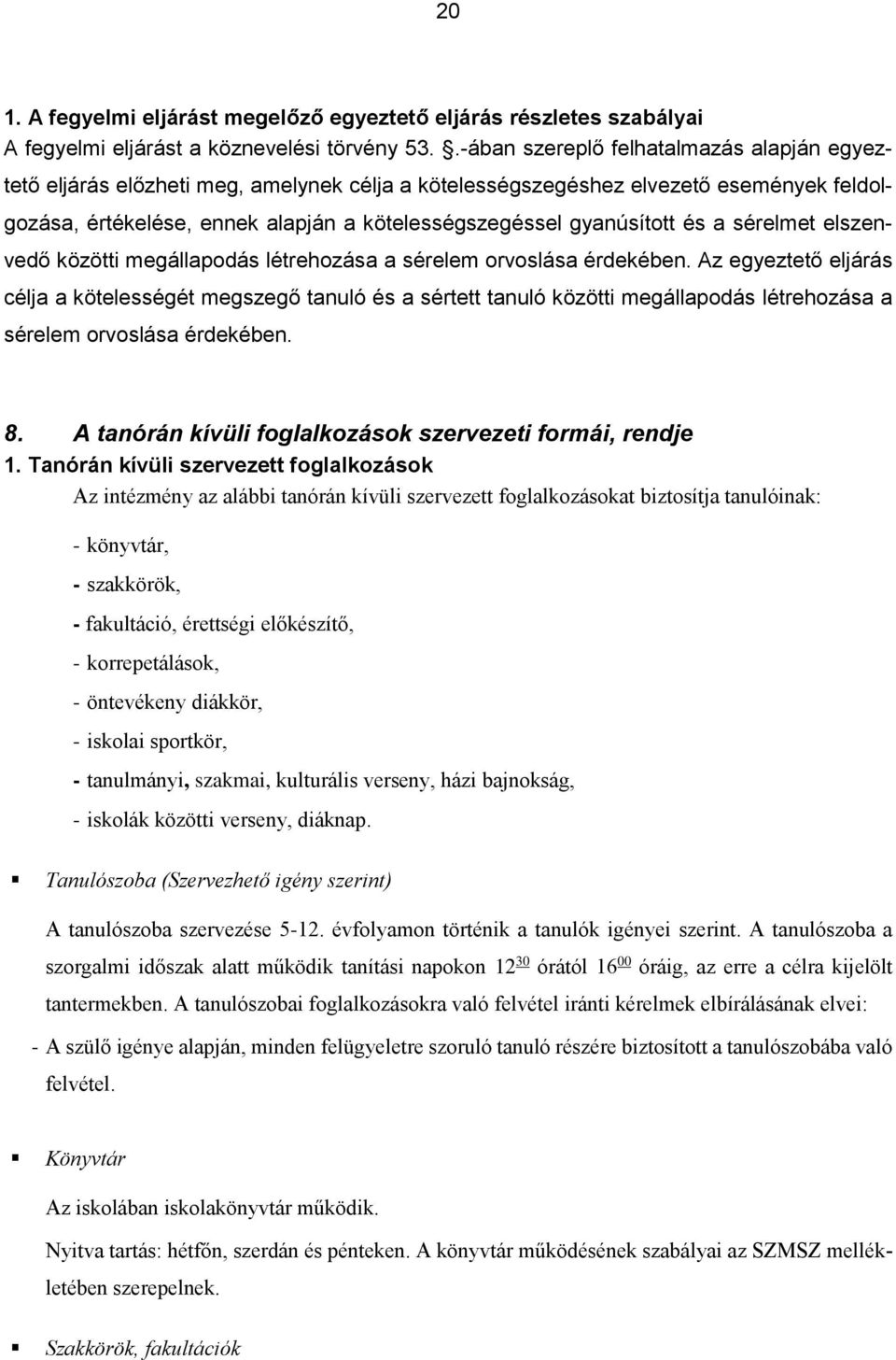 és a sérelmet elszenvedő közötti megállapodás létrehozása a sérelem orvoslása érdekében.