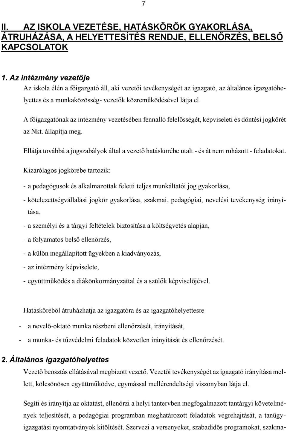 A főigazgatónak az intézmény vezetésében fennálló felelősségét, képviseleti és döntési jogkörét az Nkt. állapítja meg.