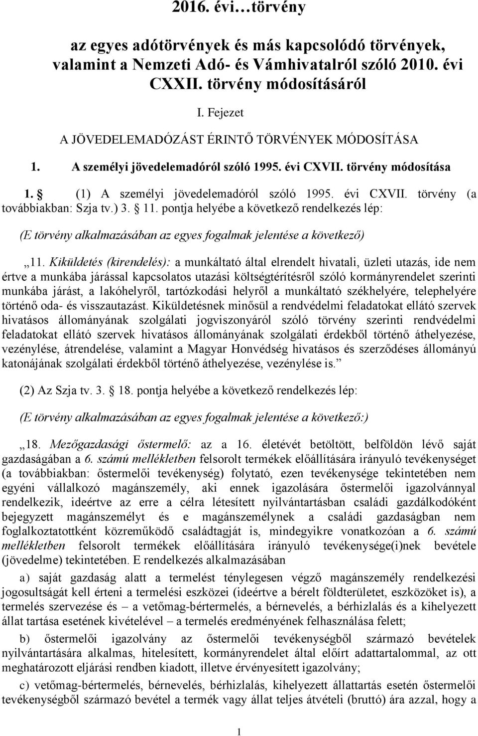 ) 3. 11. pontja helyébe a következő rendelkezés lép: (E törvény alkalmazásában az egyes fogalmak jelentése a következő) 11.