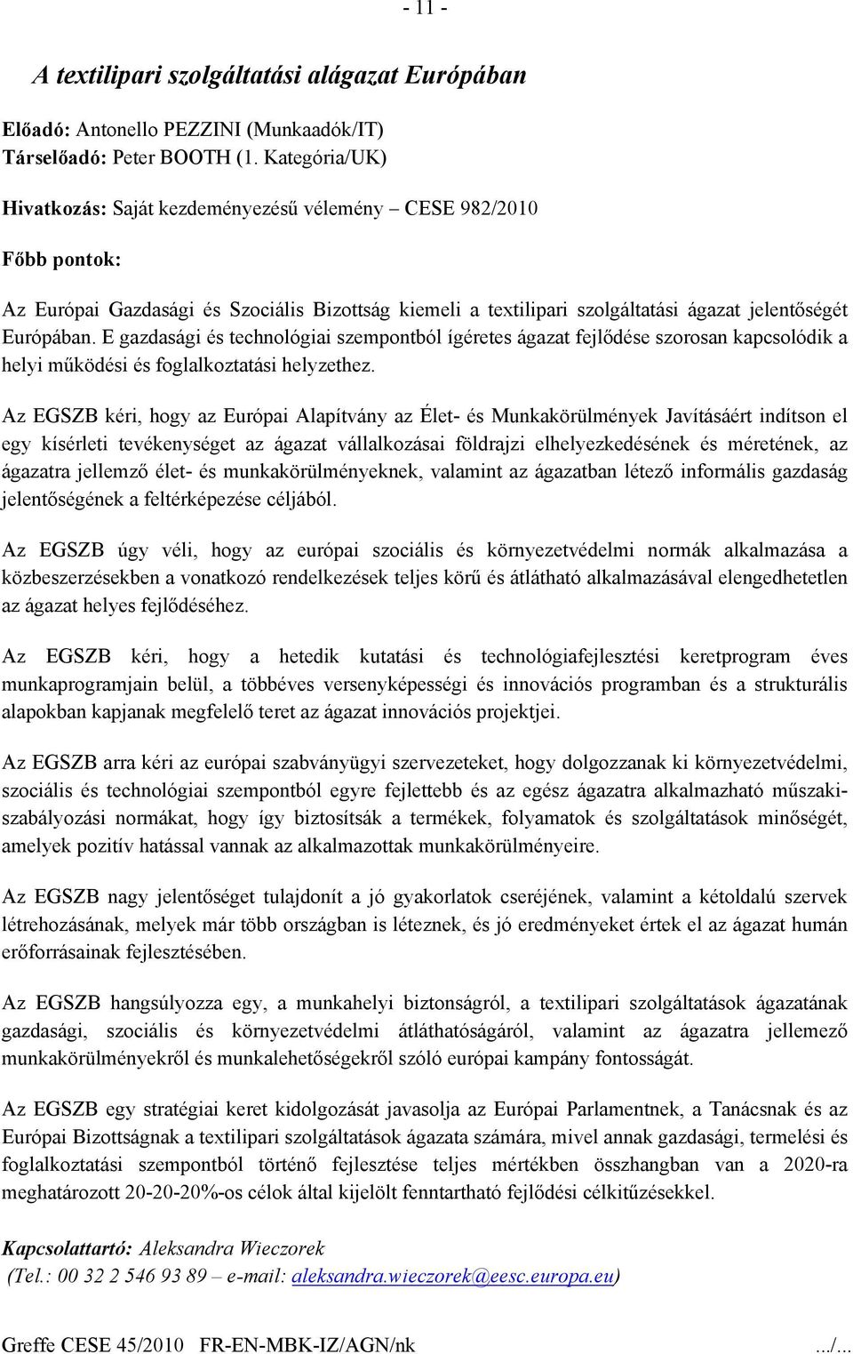 E gazdasági és technológiai szempontból ígéretes ágazat fejlődése szorosan kapcsolódik a helyi működési és foglalkoztatási helyzethez.