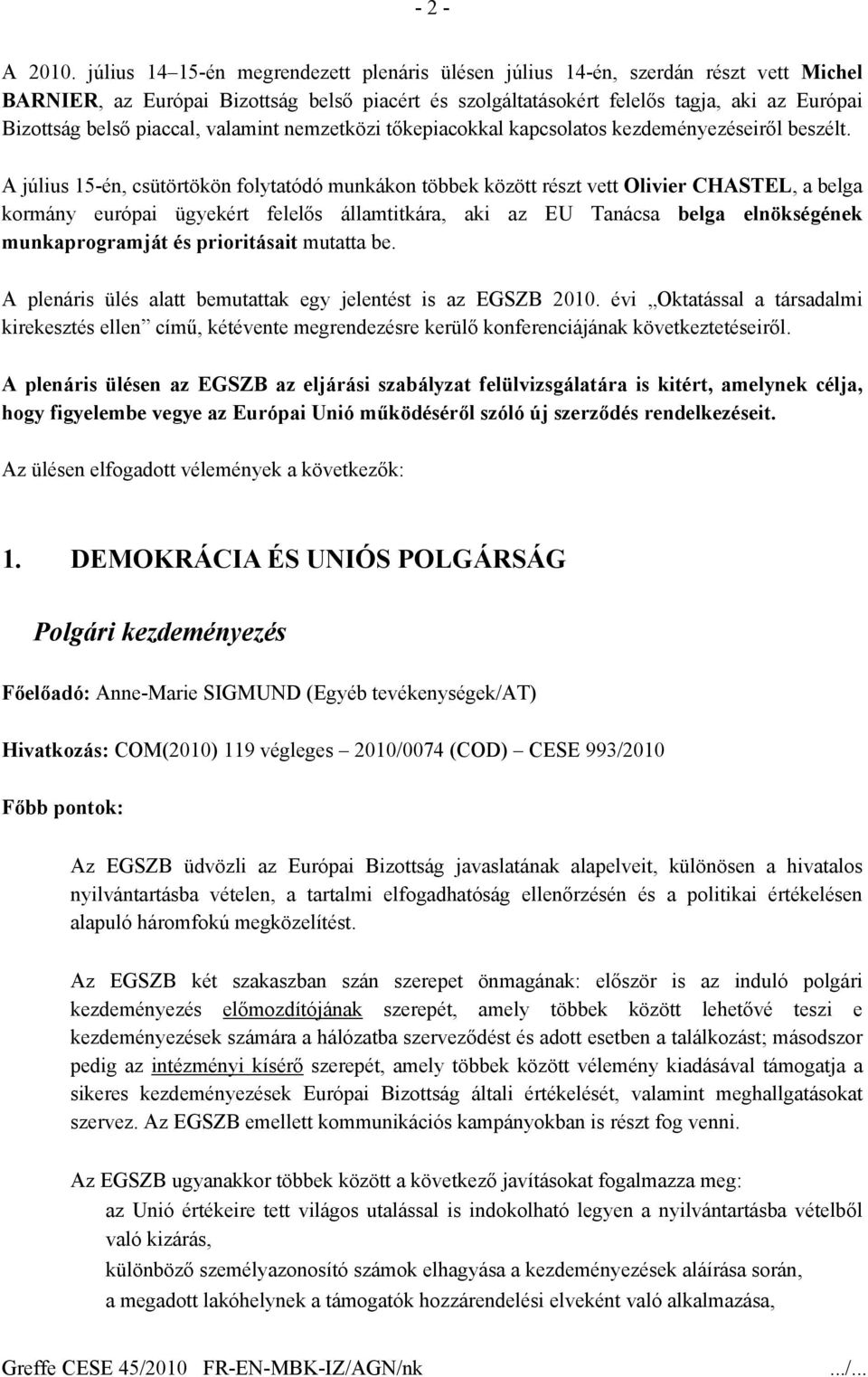 piaccal, valamint nemzetközi tőkepiacokkal kapcsolatos kezdeményezéseiről beszélt.