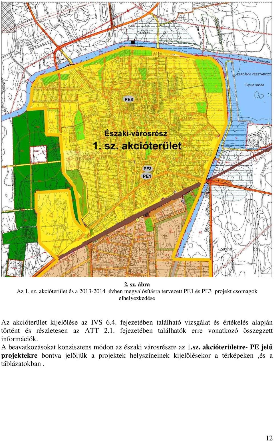 akcióterület és a 2013-2014 évben megvalósításra tervezett PE1 és PE3 projekt csomagok elhelyezkedése Az akcióterület