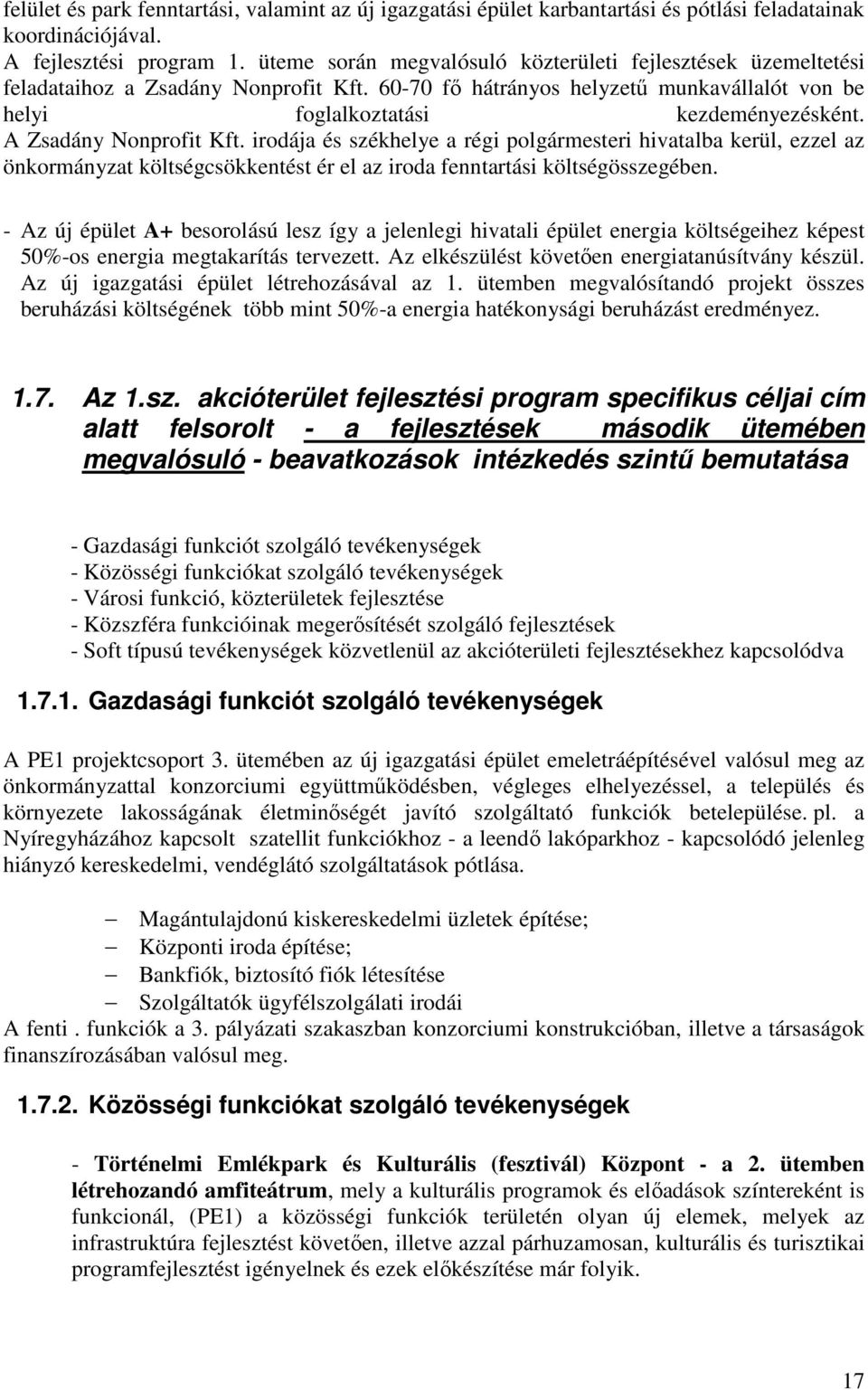 A Zsadány Nonprofit Kft. irodája és székhelye a régi polgármesteri hivatalba kerül, ezzel az önkormányzat költségcsökkentést ér el az iroda fenntartási költségösszegében.