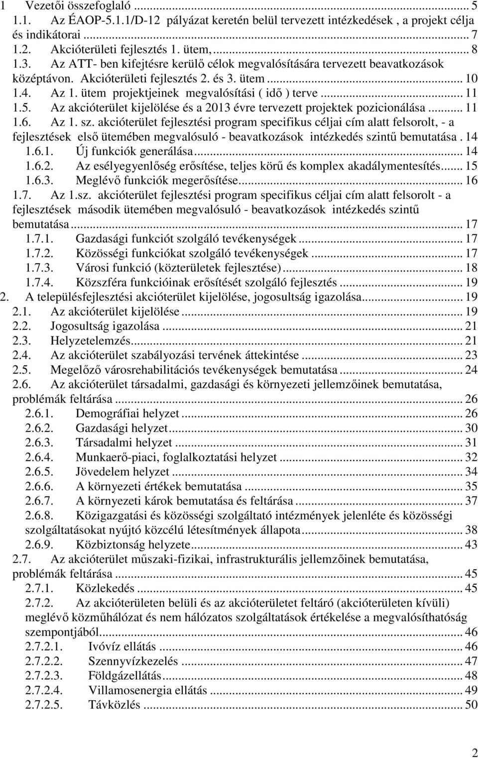 5. Az akcióterület kijelölése és a 2013 évre tervezett projektek pozicionálása... 11 1.6. Az 1. sz.