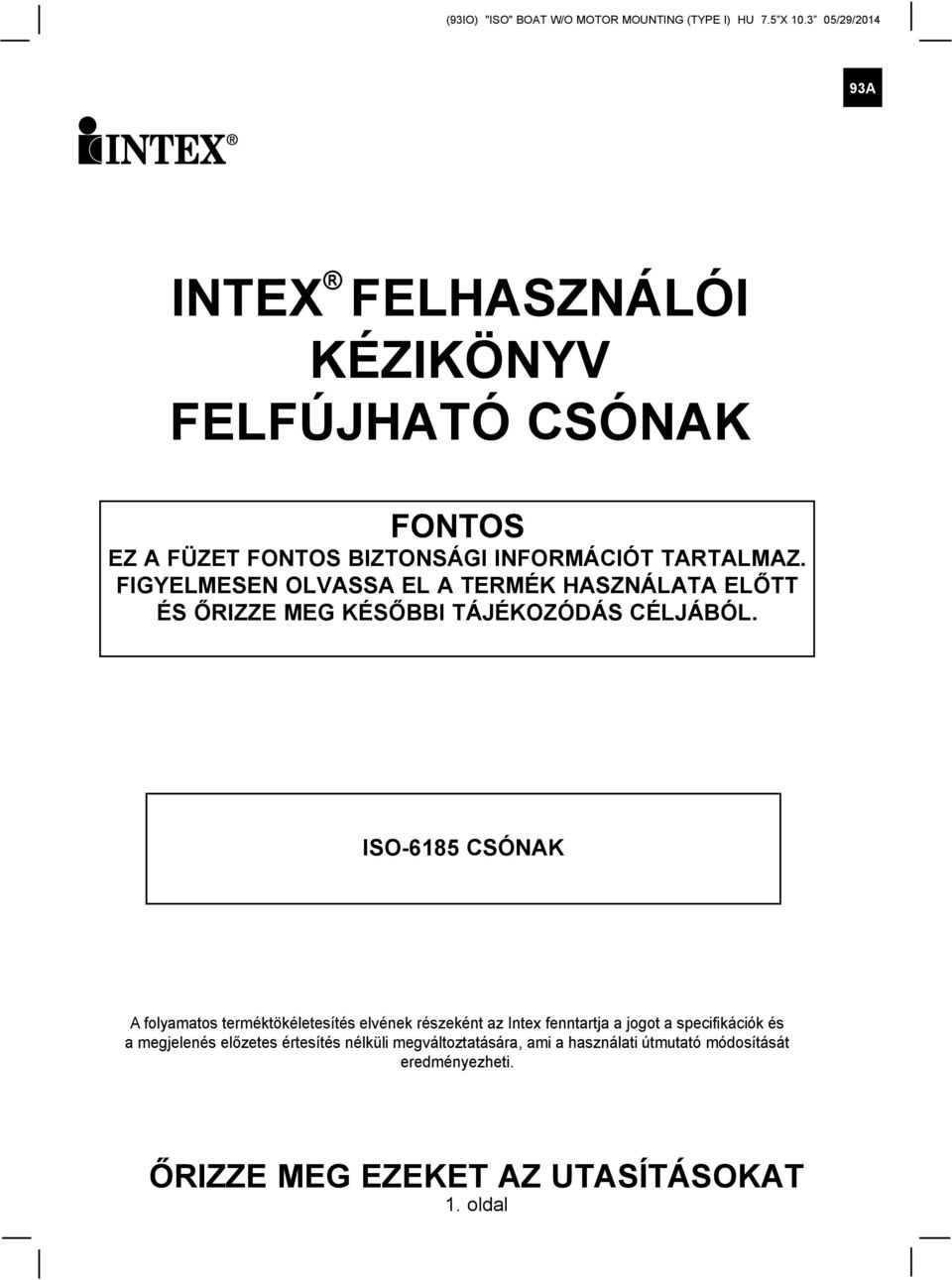 ISO-6185 CSÓNAK A folyamatos terméktökéletesítés elvének részeként az Intex fenntartja a jogot a