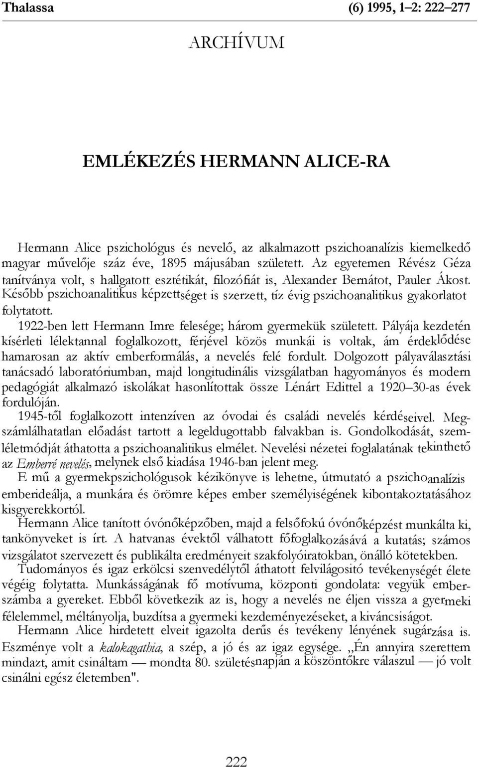 Később pszichoanalitikus képzettséget is szerzett, tíz évig pszichoanalitikus gyakorlatot folytatott. 1922-ben lett Hermann Imre felesége; három gyermekük született.