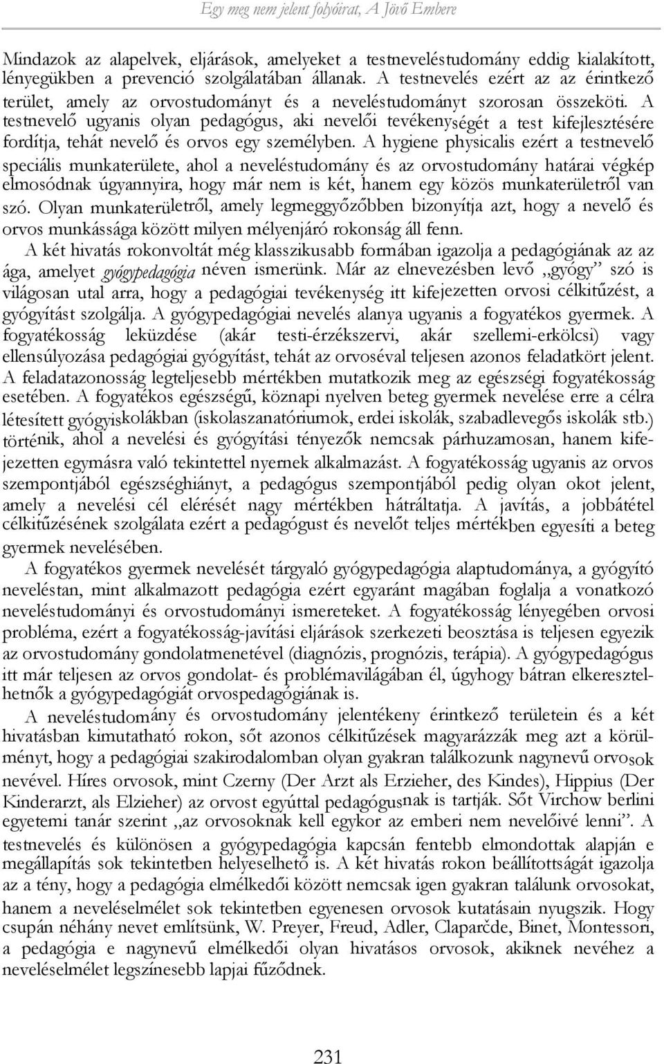 A testnevelő ugyanis olyan pedagógus, aki nevelői tevékenységét a test kifejlesztésére fordítja, tehát nevelő és orvos egy személyben.