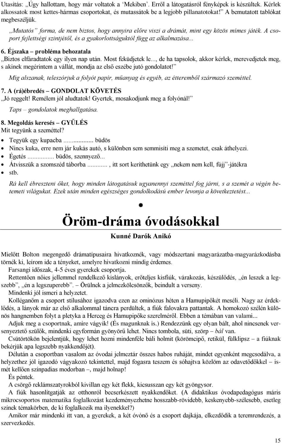 A csoport fejlettségi szintjétõl, és a gyakorlottságuktól függ az alkalmazása... 6. Éjszaka probléma behozatala Biztos elfáradtatok egy ilyen nap után. Most feküdjetek le.