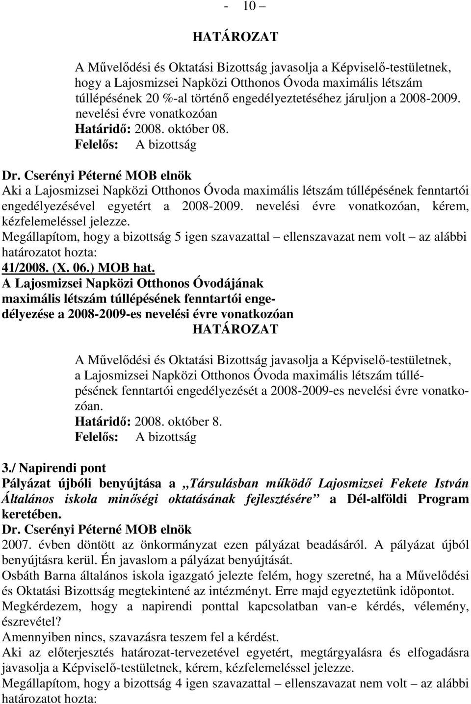 Felelıs: A bizottság Aki a Lajosmizsei Napközi Otthonos Óvoda maximális létszám túllépésének fenntartói engedélyezésével egyetért a 2008-2009.