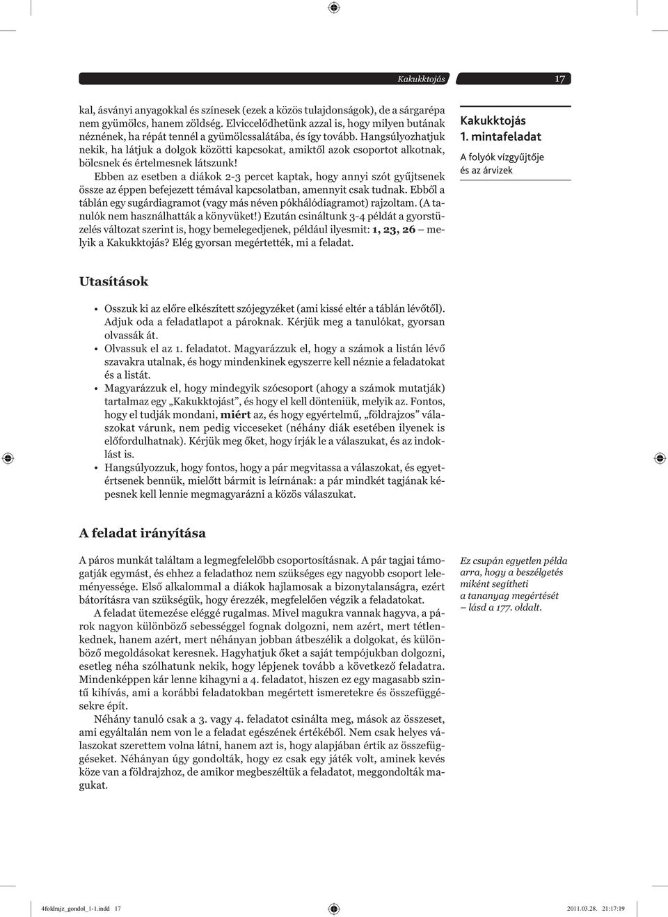 Hangsúlyozhatjuk nekik, ha látjuk a dolgok közötti kapcsokat, amiktől azok csoportot alkotnak, bölcsnek és értelmesnek látszunk!