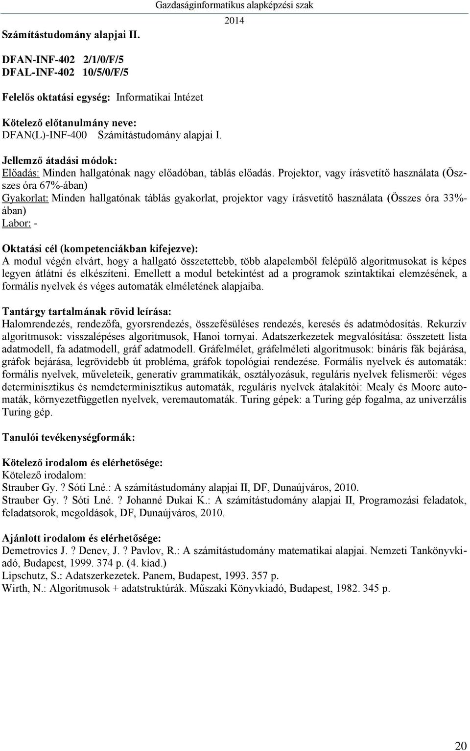 hogy a hallgató összetettebb, több alapelemből felépülő algoritmusokat is képes legyen átlátni és elkészíteni.