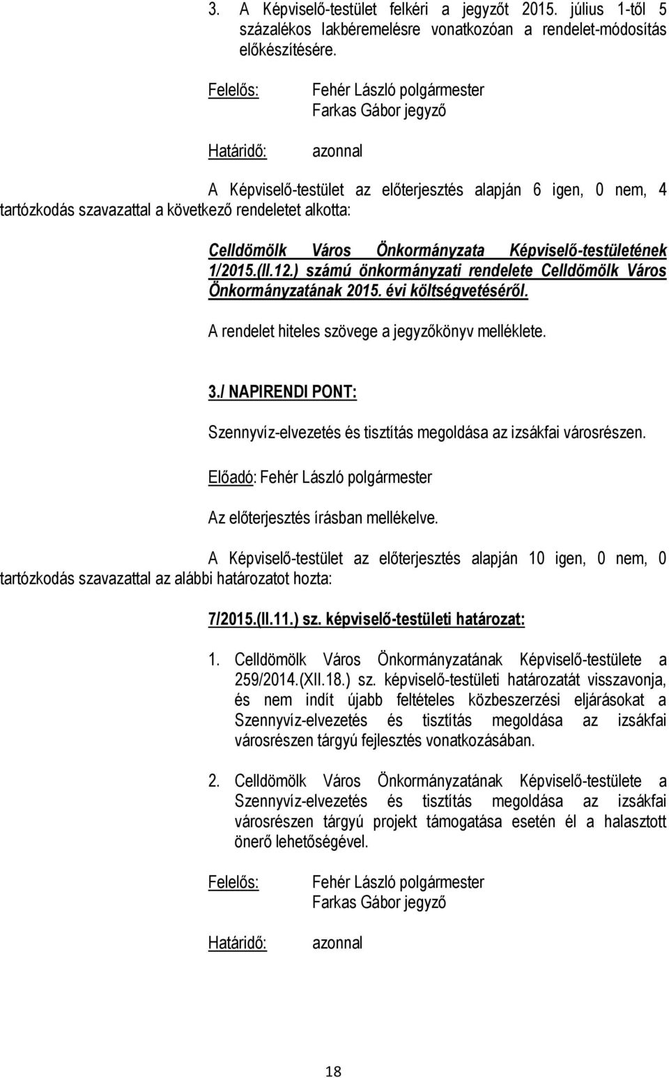 (II.12.) számú önkormányzati rendelete Celldömölk Város Önkormányzatának 2015. évi költségvetéséről. A rendelet hiteles szövege a jegyzőkönyv melléklete. 3.