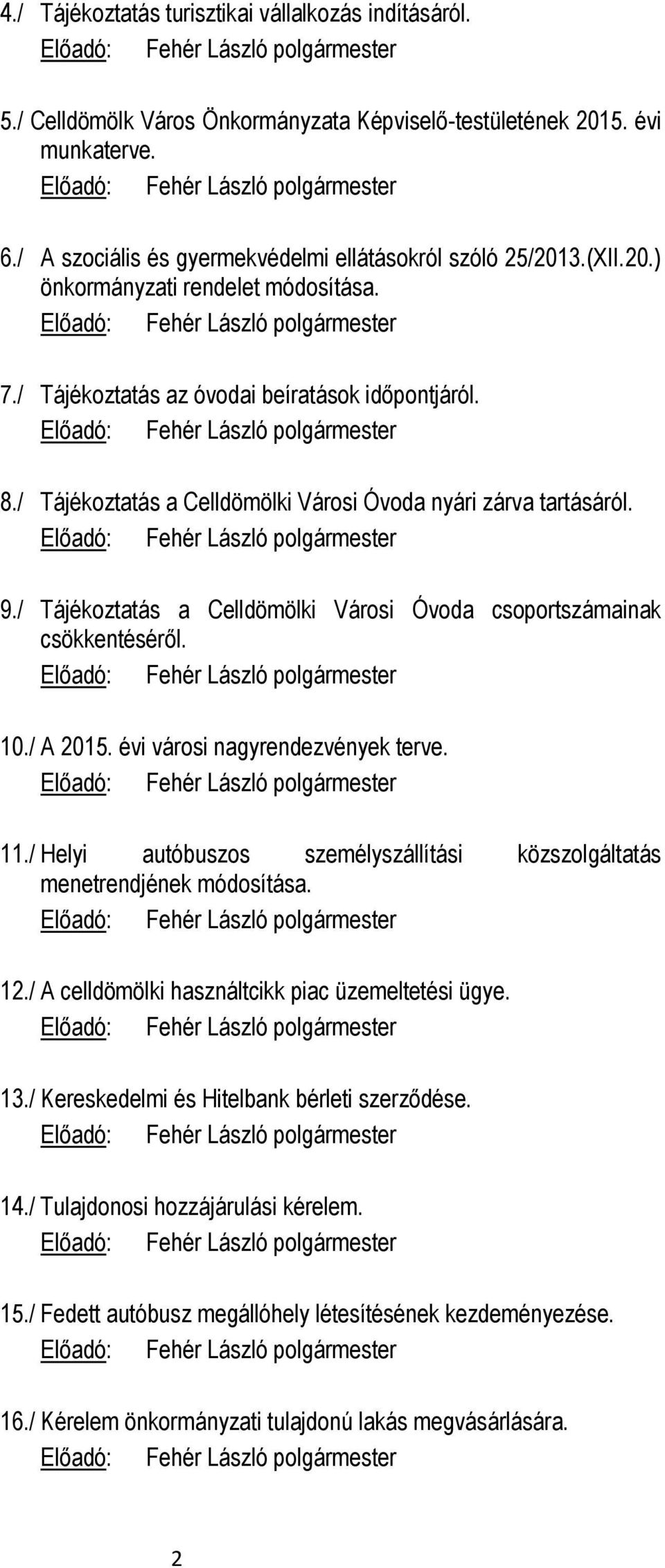 / Tájékoztatás a Celldömölki Városi Óvoda csoportszámainak csökkentéséről. 10./ A 2015. évi városi nagyrendezvények terve. 11.