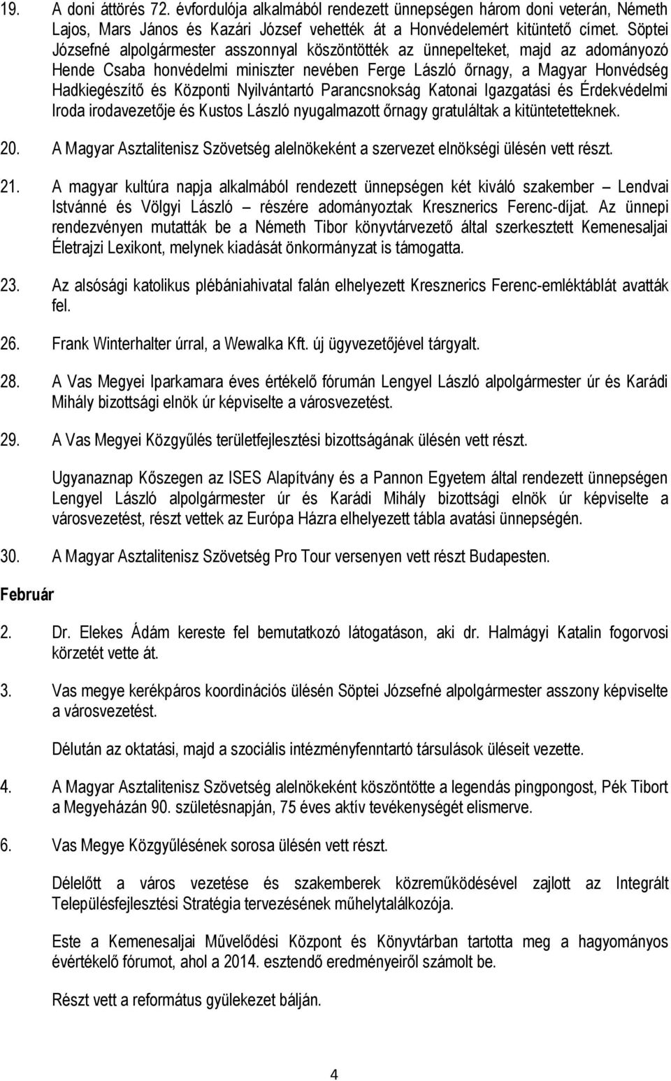 Nyilvántartó Parancsnokság Katonai Igazgatási és Érdekvédelmi Iroda irodavezetője és Kustos László nyugalmazott őrnagy gratuláltak a kitüntetetteknek. 20.