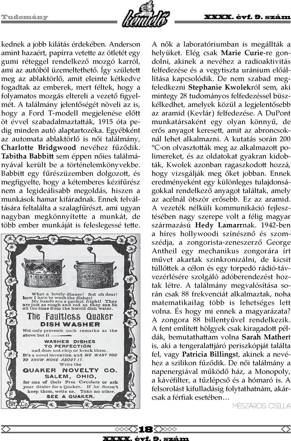 A találmány jelentőségét növeli az is, hogy a Ford T-modell megjelenése előtt öt évvel szabadalmaztatták, 1915 óta pedig minden autó alaptartozéka.