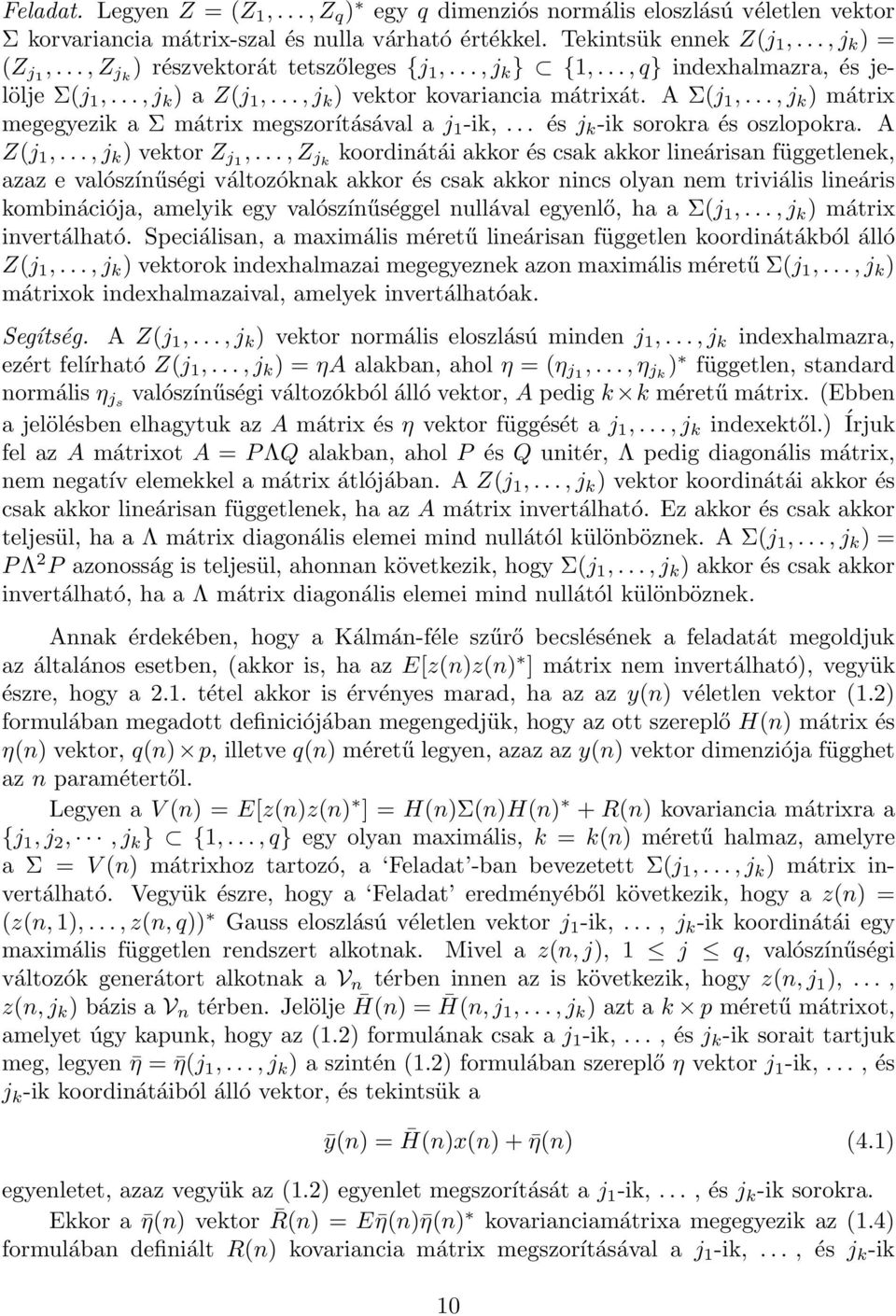 ..,j k ) mátrix megegyezik a Σ mátrix megszorításával a j 1 -ik,... és j k -ik sorokra és oszlopokra. A Z(j 1,...,j k ) vektor Z j1,.