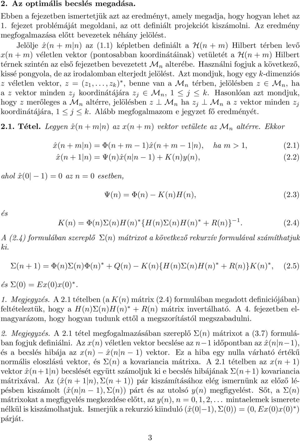 1) képletben definiált a H(n + m) Hilbert térben levő x(n + m) véletlen vektor (pontosabban koordinátáinak) vetületét a H(n + m) Hilbert térnek szintén az első fejezetben bevezetett M n alterébe.