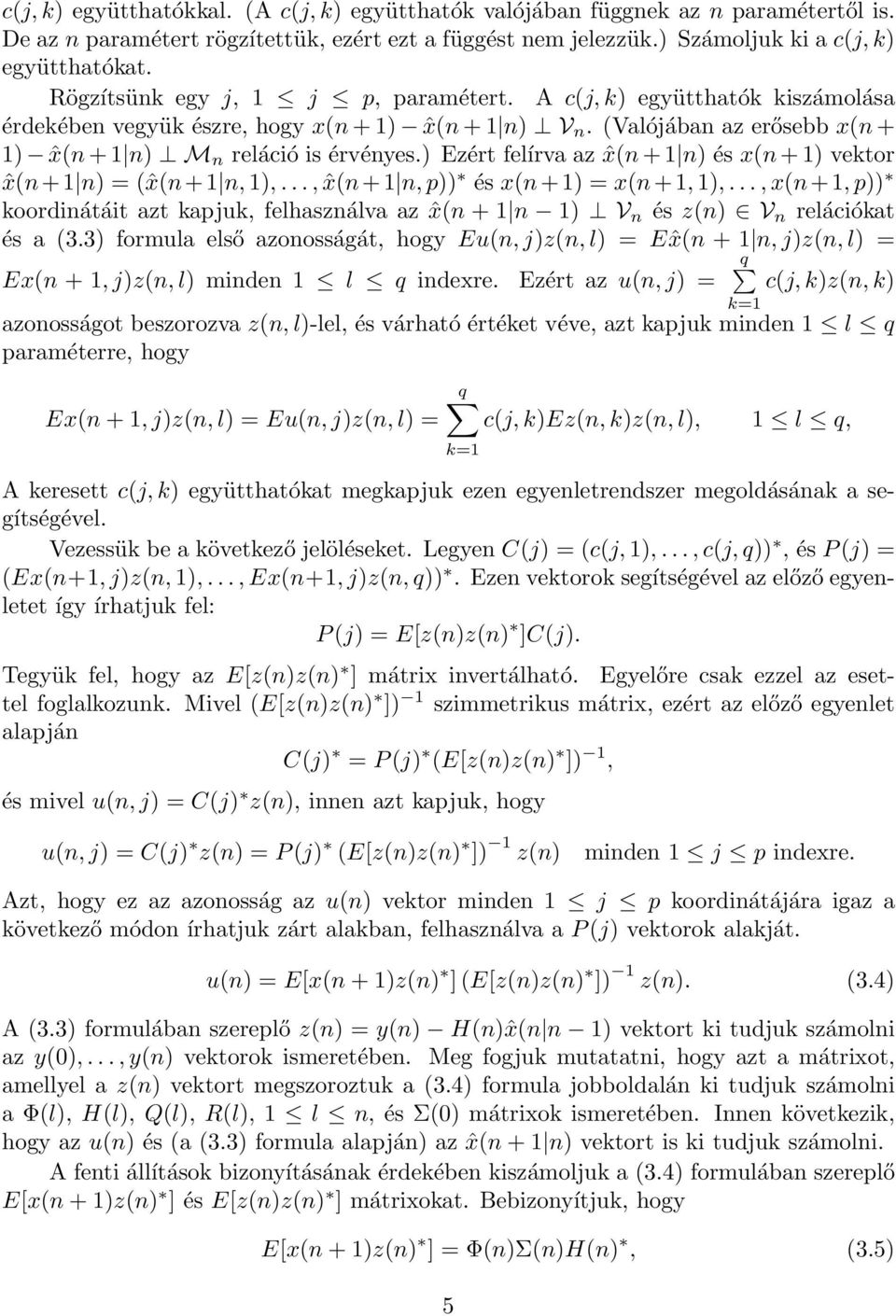 ) Ezért felírva az ˆx(n+1 n) és x(n+1) vektor ˆx(n+1 n) = (ˆx(n+1 n,1),..., ˆx(n+1 n,p)) és x(n+1) = x(n+1,1),.